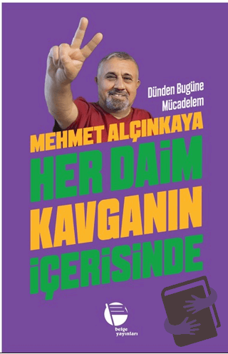 Her Daim Kavganın İçerisinde - Mehmet Alçınkaya - Belge Yayınları - Fi