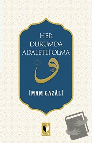 Her Durumda Adaletli Olma - İmam-ı Gazali - Ehil Yayınları - Fiyatı - 