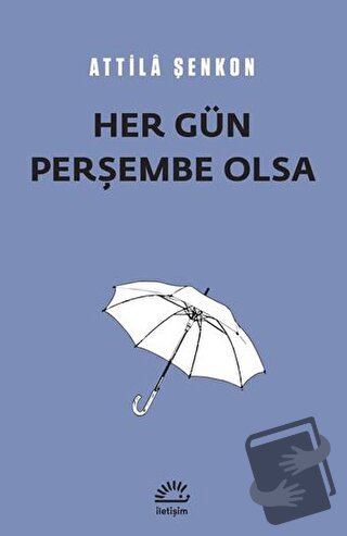 Her Gün Perşembe Olsa - Attila Şenkon - İletişim Yayınevi - Fiyatı - Y