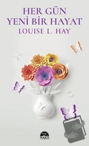 Her Gün Yeni Bir Hayat - Louise L. Hay - Martı Yayınları - Fiyatı - Yo