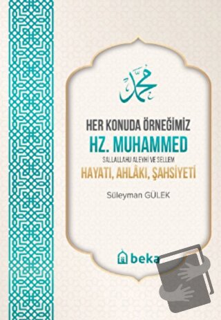 Her Konuda Örneğimiz Hz. Muhammed (S.A.S.) Hayatı, Ahlâkı, Şahsiyeti -