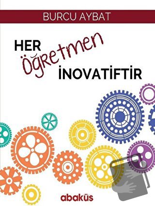 Her Öğretmen İnovatiftir - Burcu Aybat - Abaküs Kitap - Fiyatı - Yorum