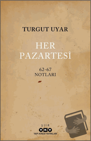 Her Pazartesi / 1962-67 Notları - Turgut Uyar - Yapı Kredi Yayınları -