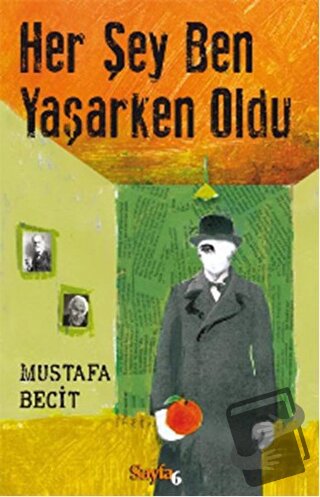 Her Şey Ben Yaşarken Oldu - Mustafa Becit - Sayfa6 Yayınları - Fiyatı 