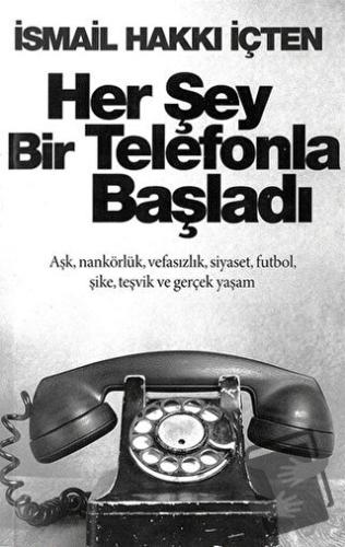 Her Şey Bir Telefonla Başladı - İsmail Hakkı İçten - Cinius Yayınları 