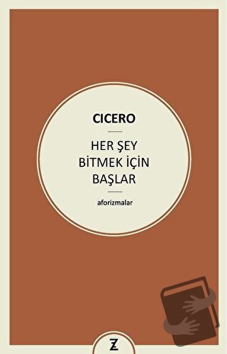 Her Şey Bitmek İçin Başlar - Marcus Tullius Cicero - Zeplin Kitap - Fi