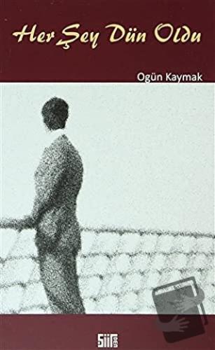 Her Şey Dün Oldu - Ogün Kaymak - Şiirden Yayıncılık - Fiyatı - Yorumla