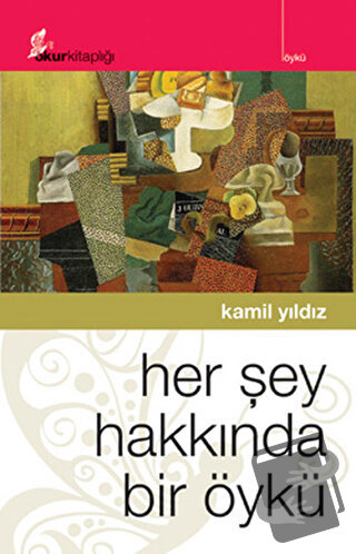 Her Şey Hakkında Bir Öykü - Kamil Yıldız - Okur Kitaplığı - Fiyatı - Y