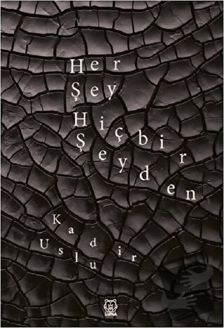 Her Şey Hiçbir Şeyden - Kadir Uslu - Luna Yayınları - Fiyatı - Yorumla