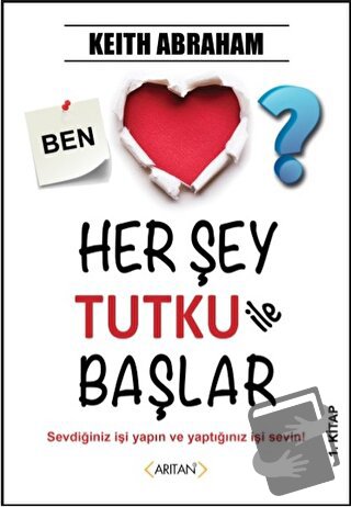 Her Şey Tutku ile Başlar 1. Kitap - Keith Abraham - Arıtan Yayınevi - 