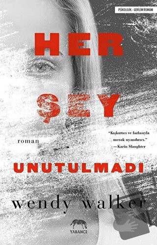 Her Şey Unutulmadı - Wendy Walker - Yabancı Yayınları - Fiyatı - Yorum