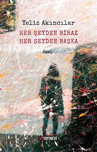 Her Şeyden Biraz Her Şeyden Başka - Yeliz Akıncılar - Ve Yayınevi - Fi