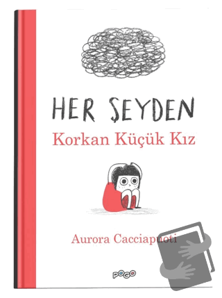 Her Şeyden Korkan Küçük Kız (Ciltli) - Aurora Cacciapuoti - Pogo Çocuk