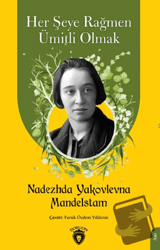 Her Şeye Rağmen Ümitli Olmak - Nadezhda Yakovlevna - Dorlion Yayınları