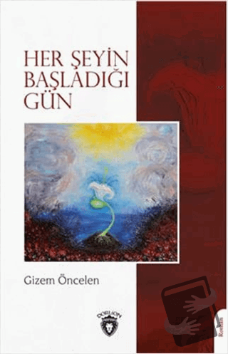 Her Şeyin Başladığı Gün - Gizem Öncelen - Dorlion Yayınları - Fiyatı -