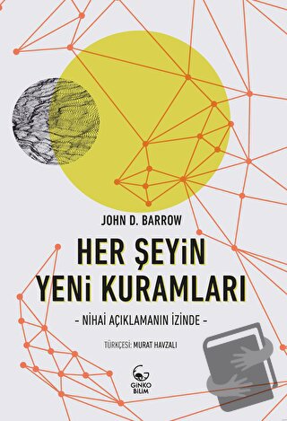 Her Şeyin Yeni Kuramları - Nihai Açıklamanın İzinde - John D. Barrow -