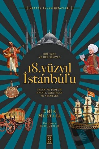 Her Yanı ve Her Şeyiyle 18. Yüzyıl İstanbul’u - Emir Mustafa - Ketebe 