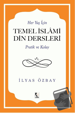 Her Yaş için Temel İslami Din Dersleri - Pratik ve Kolay - İlyas Özbay