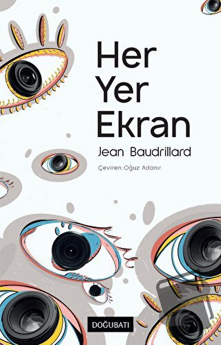 Her Yer Ekran - Jean Baudrillard - Doğu Batı Yayınları - Fiyatı - Yoru