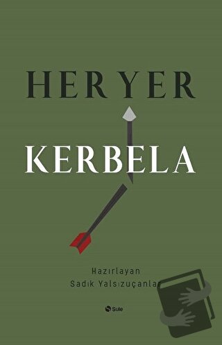 Her Yer Kerbela - Sadık Yalsızuçanlar - Şule Yayınları - Fiyatı - Yoru