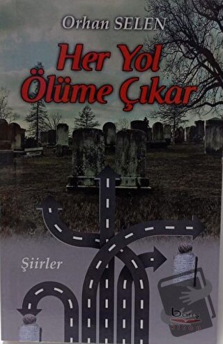 Her Yol Ölüme Çıkar - Orhan Selen - Barış Kitap - Fiyatı - Yorumları -