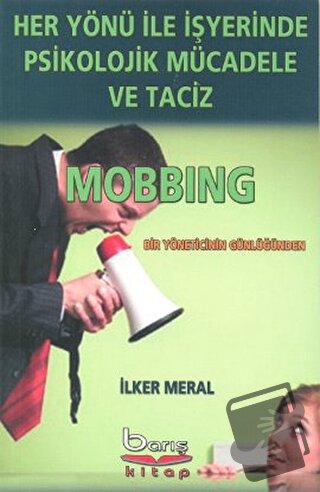 Her Yönü ile İşyerinde Psikolojik Mücadele ve Taciz - İlker Meral - Ba