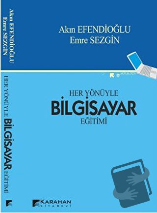 Her Yönüyle Bilgisayar Eğitimi - Akın Efendioğlu - Karahan Kitabevi - 