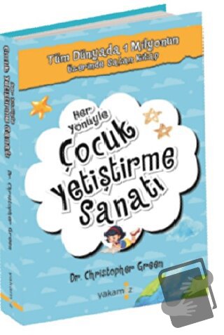 Her Yönüyle Çocuk Yetiştirme Sanatı - Christopher Green - Yakamoz Yayı