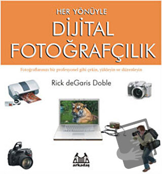 Her Yönüyle Dijital Fotoğrafçılık - Rick de Garis Doble - Arkadaş Yayı