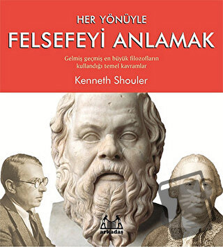 Her Yönüyle Felsefeyi Anlamak - Kenneth Shouler - Arkadaş Yayınları - 