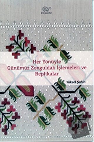 Her Yönüyle Günümüz Zonguldak İşlemeleri ve Replikalar - Yüksel Şahin 