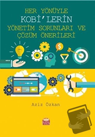 Her Yönüyle KOBİ’lerin Yönetim Sorunları ve Çözüm Önerileri - Aziz Özk