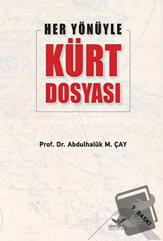 Her Yönüyle Kürt Dosyası - Abdulhaluk M. Çay - Altınordu Yayınları - F