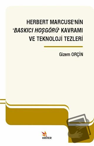 Herbert Marcuse’nin ‘Baskıcı Hoşgörü’ Kavramı ve Teknoloji Tezleri - G