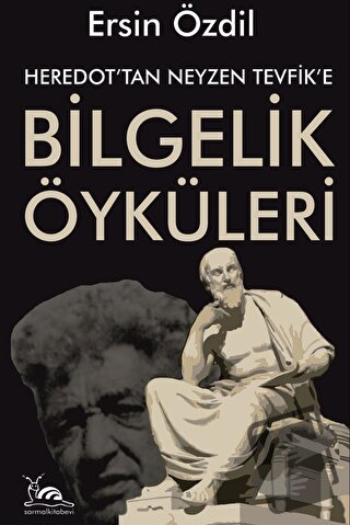 Heredot'tan Neyzen Tevfik'e Bilgelik Öyküleri - Ersin Özdil - Sarmal K