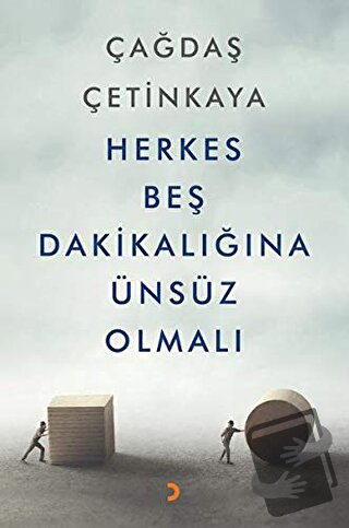 Herkes Beş Dakikalığına Ünsüz Olmalı - Çağdaş Çetinkaya - Cinius Yayın