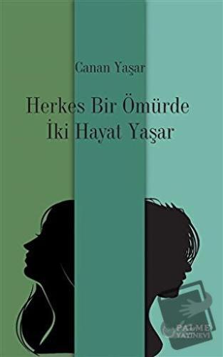 Herkes Bir Ömürde İki Hayat Yaşar - Canan Yaşar - Palme Yayıncılık - F