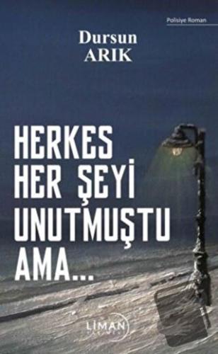 Herkes Her Şeyi Unutmuştu Ama… - Dursun Arık - Liman Yayınevi - Fiyatı