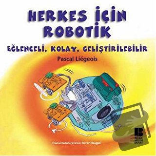 Herkes İçin Robotik - Pascal Liegeois - Bilge Kültür Sanat - Fiyatı - 