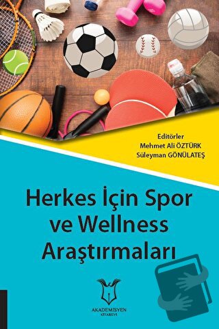 Herkes İçin Spor ve Wellness Araştırmaları - Mehmet Ali Öztürk - Akade