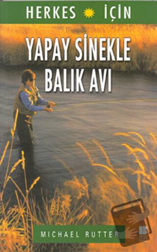 Herkes İçin Yapay Sinekle Balık Avı - Michael Rutter - Bilge Kültür Sa