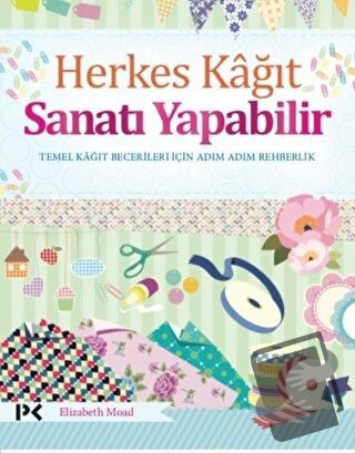 Herkes Kağıt Sanatı Yapabilir - Elizabeth Moad - Profil Kitap - Fiyatı