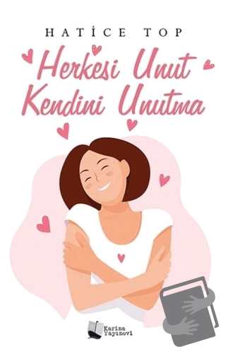 Herkesi Unut Kendini Unutma - Hatice Top - Karina Yayınevi - Fiyatı - 