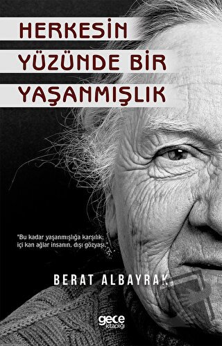 Herkesin Yüzünde Bir Yaşanmışlık - Berat Albayrak - Gece Kitaplığı - F