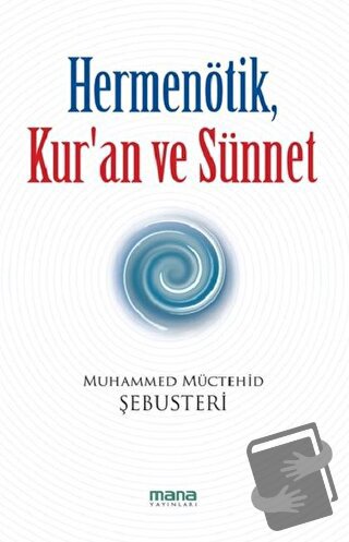 Hermenötik, Kur’an ve Sünnet - Muhammed Müctehid Şebusteri - Mana Yayı