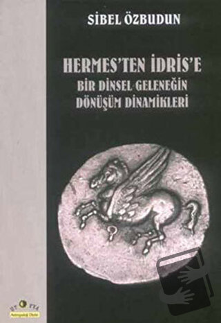 Hermes’ten İdris’e Bir Dinsel Geleneğin Dönüşüm Dinamikleri - Sibel Öz