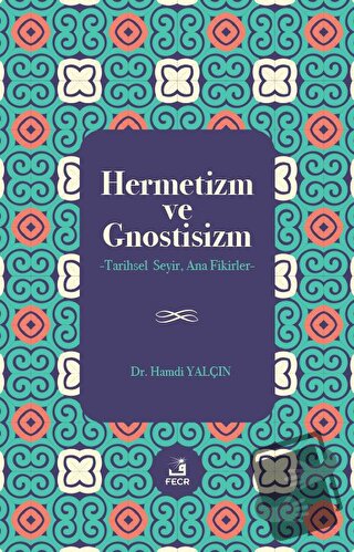 Hermetizm ve Gnostisizm - Hamdi Yalçın - Fecr Yayınları - Fiyatı - Yor