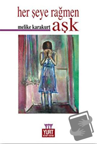 Herşeye Rağmen Aşk - Melike Karakurt - Yurt Kitap Yayın - Fiyatı - Yor