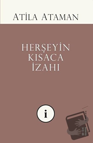 Herşeyin Kısaca İzahı - Atila Ataman - Ketebe Yayınları - Fiyatı - Yor