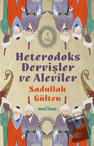 Heterodoks Dervişler ve Aleviler - Sadullah Gülten - Timaş Tarih - Fiy